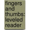 Fingers and Thumbs: Leveled Reader door Authors Various