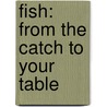 Fish: From The Catch To Your Table door Paula Johanson