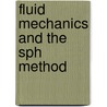 Fluid Mechanics And The Sph Method by Damien Violeau