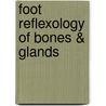Foot Reflexology of Bones & Glands by Jan van Baarle