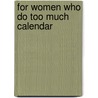 For Women Who Do Too Much Calendar by Anne Wilson Schaef