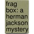 Frag Box: A Herman Jackson Mystery