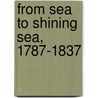 From Sea To Shining Sea, 1787-1837 door Peter Marshall