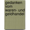 Gedanken Vom Waren- Und Geldhandel door John Law