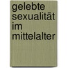 Gelebte Sexualität im Mittelalter door Robert Leuck