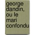 George Dandin, Ou Le Mari Confondu