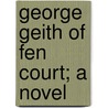 George Geith Of Fen Court; A Novel door Mrs J.H. Riddell