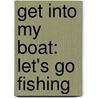 Get Into My Boat: Let's Go Fishing by Suzanne L'Abb