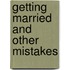 Getting Married and Other Mistakes