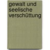 Gewalt Und Seelische Verschüttung by Marcel Müller-Wieland