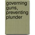 Governing Guns, Preventing Plunder