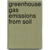 Greenhouse Gas Emissions From Soil by Gillam Karen