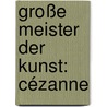 Große Meister Der Kunst: Cézanne by Roberta Bernabei