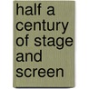 Half A Century Of Stage And Screen by Lynne Stevenson Tate