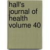 Hall's Journal of Health Volume 40 by W. W. Hall