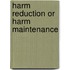 Harm Reduction or Harm Maintenance