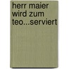 Herr Maier wird zum Teo...serviert by Alain Charlemoine