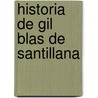 Historia De Gil Blas De Santillana door Josï¿½ Francisco De Isla