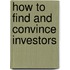 How To Find And Convince Investors