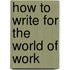 How To Write For The World Of Work