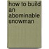 How to Build an Abominable Snowman