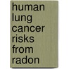 Human Lung Cancer Risks from Radon by Bobby E. Leonard Ph.D.