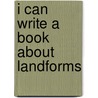 I Can Write a Book About Landforms by Bobbie Kalman