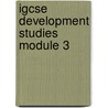Igcse Development Studies Module 3 door University Of Cambridge Local Examinatio