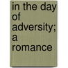 In the Day of Adversity; A Romance by John Bloundelle-Burton