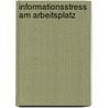 Informationsstress am Arbeitsplatz by Martina Kittl