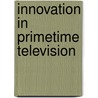 Innovation in Primetime Television door Maike Rudzio