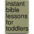 Instant Bible Lessons for Toddlers