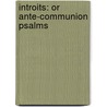 Introits: Or Ante-Communion Psalms door John Henry Alexander