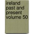 Ireland Past and Present Volume 50