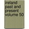 Ireland Past and Present Volume 50 by Augustus J. Thbaud
