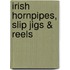 Irish Hornpipes, Slip Jigs & Reels