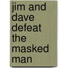Jim And Dave Defeat The Masked Man door David Lehman