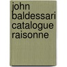 John Baldessari Catalogue Raisonne door Robert Dean