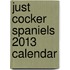 Just Cocker Spaniels 2013 Calendar
