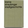 Kleine Straubinger Stadtgeschichte door Dorit-Maria Krenn