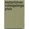 Kletterführer Mittelgebirge Pfalz door Jens Richter