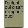 L'Enfant Qui Disait N'Importe Quoi door Andre Dhotel