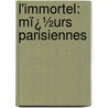 L'Immortel: Mï¿½Urs Parisiennes door Alphonse Daudet