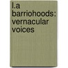 L.A Barriohoods: Vernacular Voices door Rodriguez-Valls Fernando