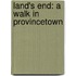 Land's End: A Walk in Provincetown