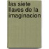 Las Siete Llaves de la Imaginacion
