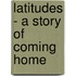 Latitudes - A Story of Coming Home