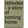 Latitudes - A Story of Coming Home door Anthony Caplan