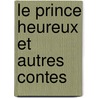 Le Prince Heureux Et Autres Contes by Cscar Wilde