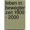 Leben in bewegter Zeit 1900 - 2000 by Wolfgang Graf